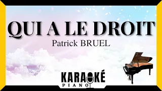 Qui a le droit - Patrick BRUEL (Karaoké Piano Français) #karaoke