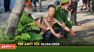 Tin tức an ninh trật tự nóng, thời sự Việt Nam mới nhất 24h tối ngày 2/4 | ANTV