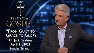 April 11, 2021 | Dr. Jack Graham | From Guilt to Grace to Glory | Romans 3:9-26 | Sunday Sermon