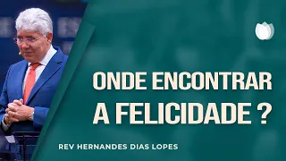 Onde encontrar a felicidade I Rev. Hernandes Dias Lopes | IPP