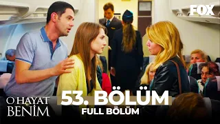 O Hayat Benim 53. Bölüm