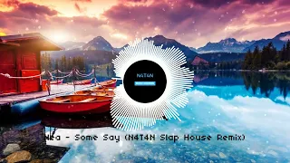 NEA - Some Say (N4T4N Slap House Remix)