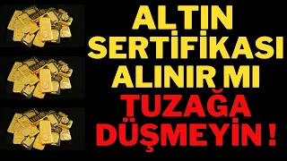 Altın Sertifikası Alınır mı, Tuzağa Düşmeyin. Altın Yorumları