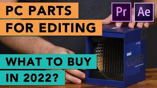 PC Parts for Video Editing in 2022 - What to Buy?