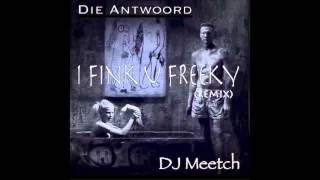 I Fink U Freeky (DJ Meetch Remix) - Die Antwoord