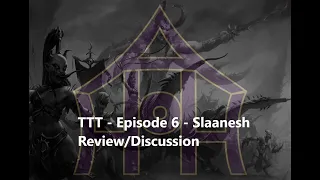 TTT - Episode 6 - Hedonites of Slaanesh Review/Discussion