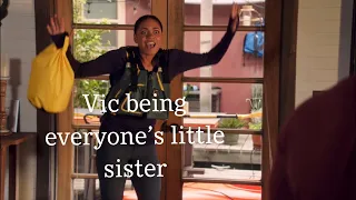 Vic being everyone’s little sister