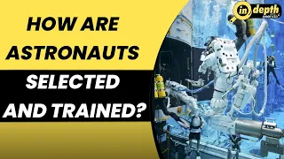 Astronaut Selection: The selection and training of astronauts | NASA | ISRO | In depth