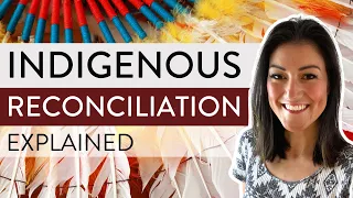 Indigenous Reconciliation | What is RECONCILIATION with Indigenous People?