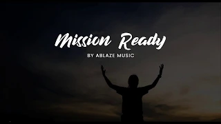 Mission Ready [LYRICS] Ablaze Liveloud