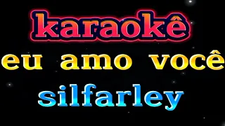 KARAOKÊ - EU AMO VOCÊ - SILFARLEY 🎤🔥