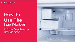 How To Use The Ice Maker In Your Top Freezer Refrigerator