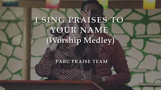 I Sing Praises To Your Name (Worship Medley) || PARC Praise Team