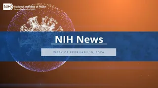 NIH News – Week of February 19, 2024