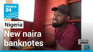 Nigeria's new naira banknotes: Old notes to be deposited by end of January • FRANCE 24 English