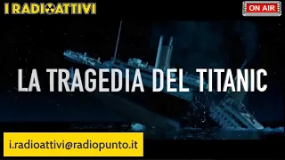 I RADIOATTIVI | IL DISASTRO DEL TITANIC | TRASMISSIONE DELL'11 04 21