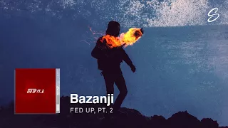 Bazanji - Fed Up, Pt. 2 [1 Hour Version]