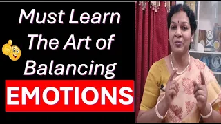 Must Learn The Art Of Balancing Emotions With Practical Tips