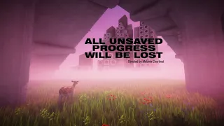 All Unsaved Progress Will Be Lost // Trailer