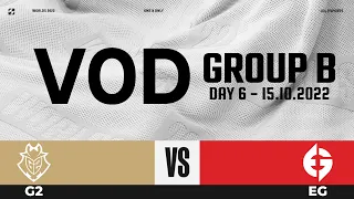 G2 vs EG VOD | Worlds 2022 Groups B Day 6 | G2 Esports vs Evil Geniuses