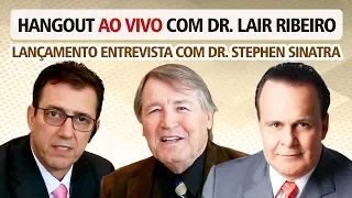 Hangout com Dr. Lair Ribeiro | Entrevista com Dr. Stephen Sinatra