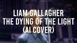 Modern Liam Gallagher - The Dying of the Light (Noel Gallagher AI Cover)