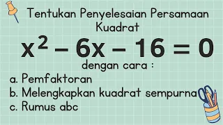 Menyelesaikan Persamaan Kuadrat dengan pemfaktoran, melengkapkan kuadrat sempurna dan rumus abc