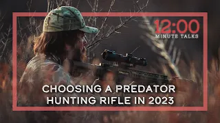 Choosing a Predator Hunting Rifle in 2023 | TPH 12 Minute Talks