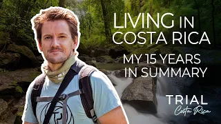 Living in Costa Rica - My summary after 15 years here!