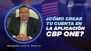 ¿Cómo crear tu cuenta en la aplicación CBP One?