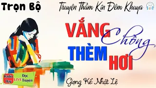 Vừa nghe đã thấy thú vị " VẮNG CHỒNG THÈM HƠI " Truyện Kể Đời Thực Đêm Khuya Việt Nam Nghe Ngủ Ngon