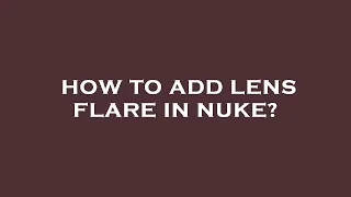 How to add lens flare in nuke?