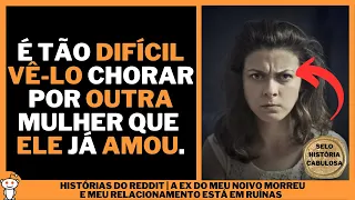 A EX DO MEU NOIVO MORREU E MEU RELACIONAMENTO ESTÁ EM RUÍNAS | Histórias do Reddit