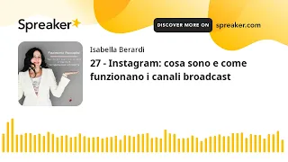 27 - Instagram: cosa sono e come funzionano i canali broadcast