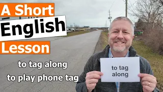 Learn the English Phrases "to tag along" and "to play phone tag"