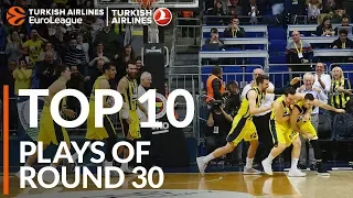 Top 10 Plays  - Turkish Airlines EuroLeague Regular Season Round 30