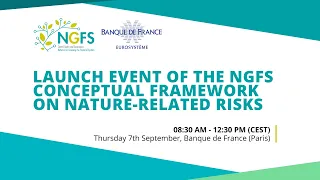 Launch of the NGFS Conceptual Framework on Nature-related Financial Risks | Banque de France