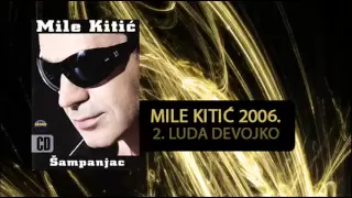 Mile Kitic - Luda devojko - (Audio 2006)