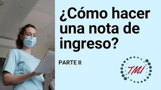 ¿Cómo hacer una nota médica? HISTORIA DE INGRESO - PARTE II