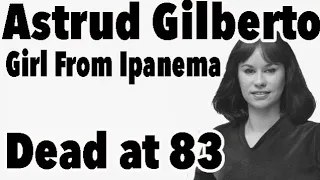 Singer Astrud Gilberto, "The Girl from Ipanema", Dead at 83