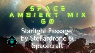 Space Ambient Mix 60 - Starlight Passage by Stellardrone & Spacecraft