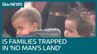 'Filthy and overcrowded':  Islamic State families stuck in 'no man's land' | ITV News