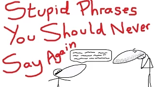 Stupid Phrases You Should Never Say Again