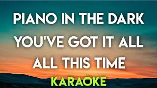 PIANO IN THE DARK | YOU'VE GOT IT ALL | ALL THIS TIME - (KARAOKE VERSION)