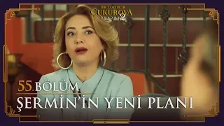 Şermin'in yeni planı ne? - Bir Zamanlar Çukurova 55. Bölüm