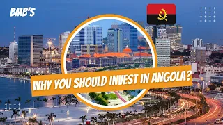 WHY YOU SHOULD INVEST IN ANGOLA - HERE IS WHY INVESTORS CHOOSE TO DO BUSINESS IN ANGOLA