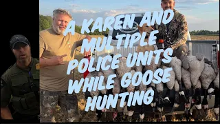 Great waterfowl hunt. Multiple police units and a karen