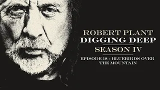 Digging Deep, The Robert Plant Podcast - Series 4 Episode 1 - Bluebirds Over The Mountain