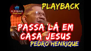 Passa lá em casa Jesus  |  Pedro Henrique (PLAYBACK)