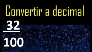 convertir 32/100 a decimal , transformar fraccion a decimal , metodo practico